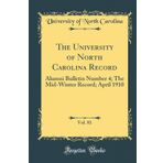 The University of North Carolina Record, Vol. 81: Alumni Bulletin Number 4; The Mid-Winter Record; April 1910 (Classic Reprint)