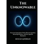 The Unknowable: Recursive Expectation Fields, Bifractal Cognition, Mirroring Efficiency , and the Cognitive Resonance (Recursive Realism, Band 10)