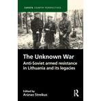 The Unknown War: Anti-Soviet armed resistance in Lithuania and its legacies