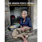 The Unseen People of Bali: An Inspirational Journey Honoring Those In Need: How One Man's Response to Crisis Became a Blueprint for Taking Action Photography by Tony Van Den Hout