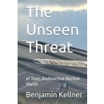 The Unseen Threat: of Toxic, Radioactive Nuclear Waste