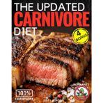 The Updated Carnivore Diet: Cookbook and Practical Guide with Simple, Quick and 100% Animal-Based Recipes and Strategies for a Plant-Free Life. A Clean, Back-to-Basics Way of Eating