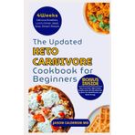 The Updated Keto Carnivore Cookbook for Beginners: Easy Low-Carb, High-Protein Recipes and a 30-Day Meal Plan to Burn Fat, Build Muscle, and Boost Energy