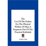 [(The Use of the Psalms for the Physical Welfare of Man a Fragthe Use of the Psalms for the Physical Welfare of Man a Fragment Out of the Practical Kabbalah Ment Out of the Practical Kabbalah