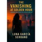 The Vanishing at Golden Hour: A Midnight Heat: Miami Files Thriller - Book One