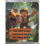 The Very Scary Dinosaur Fact & Coloring Book for Brave Boys Ages 7-12: Roar into a world of terrifying dinos, fun facts, and wild coloring adventures—only for the fearless!