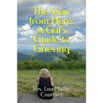 The View from Here: A Gal's Guide to Grieving