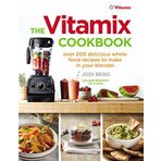 The Vitamix Cookbook: Over 200 delicious whole food recipes to make in your blender