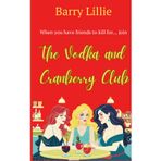 The Vodka And Cranberry Club: When You Have Friends To Kill For
