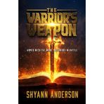 The Warrior’s Weapon: Armed With The Word, Victorious In Battle
