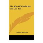 [(The Way of Confucius and Lao-Tzu )] [Author: Florence Mary Fitch] [May-2010]