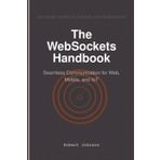The WebSockets Handbook: Seamless Communication for Web, Mobile, and IoT