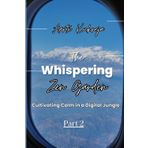 The Whispering Zen Garden Part: 2: Culminating Calm in a Digital Jungle: Part 2