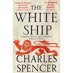 The White Ship: Conquest, Anarchy and the Wrecking of Henry I’s Dream