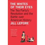 The Whites of Their Eyes( The Tea Party's Revolution and the Battle Over American History) [WHITES OF THEIR EYES] [Paperback]