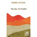 The Will To Power - Friedrich Nietzsche