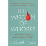 The Wisdom Of Whores: Bureaucrats, Brothels And The Business Of Aids