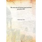 The wise men of ancient Israeland their proverbs [Hardcover] Charles Foster Kent