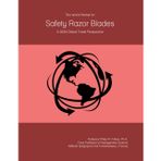 The World Market for Safety Razor Blades: A 2026 Global Trade Perspective