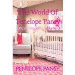 The World Of Penelope Pansy Vol 3 (Diaper Version): An ABDL/Sissy Baby/Femdom/Toilet book