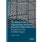 The World Trade Organization and Food Security in West Africa: Prospects for the Ecowas Region