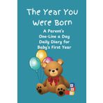 The Year You Were Born: A Parent's One-Line a Day Daily Diary for Baby's First Year