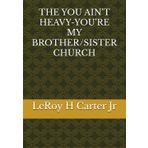 THE YOU AIN'T HEAVY-YOU'RE MY BROTHER/SISTER CHURCH