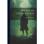 The Young Crook's Guide;