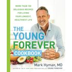 The Young Forever Cookbook: More Than 100 Delicious Recipes for Living Your Longest, Healthiest Life: 12