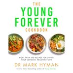 The Young Forever Cookbook: The follow-up to the Sunday Times bestseller: Over 100 Delicious Recipes for Living Your Longest, Healthiest Life and avoiding ultra processed food