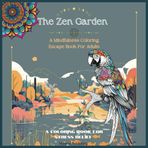 The Zen Garden: A Mindfulness Coloring Book for Adults with Animals, Mandalas, Flowers, and Art - Relax, Unwind, and Find Inner Balance