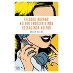 Theodor Adorno Kültür Endüstrisinin Kıskacında Kültür - Önder Kulak