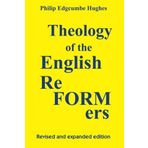 Theology of the English Reformers, Revised and Expanded Edition by Philip E. Hughes (2009-06-01)