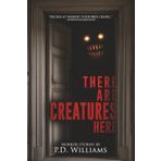 There Are Creatures Here: A Collection of Short Horror Fiction (Nightmare Fuel)