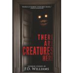 There Are Creatures Here: A Collection of Short Horror Fiction