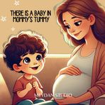 There is a Baby in Mommy's Tummy: Children's book that answers the question: "How are babies made?" and prepares children for a new baby brother or sister