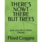 There's Nowt There But Trees: Love and life in Milton Keynes