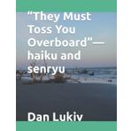 “They Must Toss You Overboard”—haiku and senryu