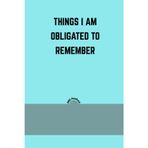 Things I am Obligated to Remember: Funny Relatable Lined Journal | Sarcastic Memory Logbook and To-Do List Notebook | Corporate Office Gag Gift and ... Planner | 6x9 Inches, 120 Pages, Matte Finish