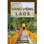 THINGS TO DO VANG VIENG LAOS: A Travel Guide to Karst Landscapes, River Adventures, and Laid-Back Culture (2025-2026 TRAVEL BOOKS)