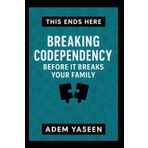 This Ends Here: Breaking Codependency Before It Breaks Your Family