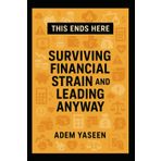 This Ends Here: Surviving Financial Strain and Leading Anyway