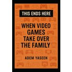 This Ends Here: When Video Games Take Over the Family