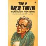 THIS IS HABIB TANVIR: THE MAKING OF NAYA THEATRE