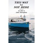 This Way But Not Here: An Ode to Lake Champlain