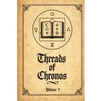 Threads of Chronos: Spells of Chronomantic Decrees & Weaving of Fate (Egregoric Compendium, Band 5)