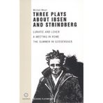 [Three Plays About Ibsen and Strindberg: Lunatic and Lover, a Meeting in Rome, the Summer in Gossens (Oberon Modern Plays)] [By: Michael Meyer] [September, 2000]