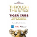 Through the Eyes of Tiger Cubs: Views of Asia's Next Generation [Paperback] [Jan 01, 2012] Mark L. Clifford and Janet Pau