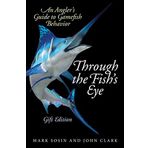 Through the Fish's Eye: An Angler?s Guide to Gamefish Behavior, Gift Edition