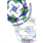 Through the Kaleidoscope: Viewing the Contributions of the Behavioral and Social Sciences to Health -- The Barbara and Jerome Grossman Symposium